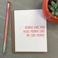 People Like You Make People Like Me Like People; Thank You Card